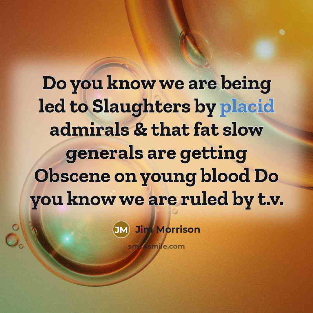 “Do you know we are being led to Slaughters by…” quote by Jim Morrison
