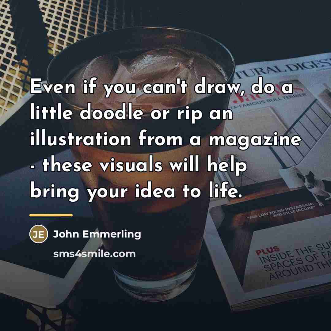 “Even if you can't draw, do a little doodle or…” quote by John Emmerling