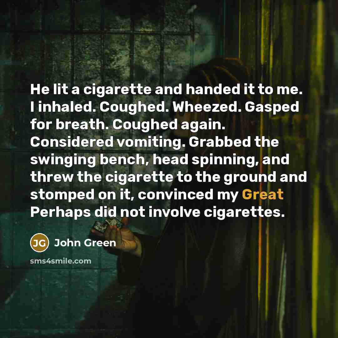 “He lit a cigarette and handed it to me. I…” quote by John Green