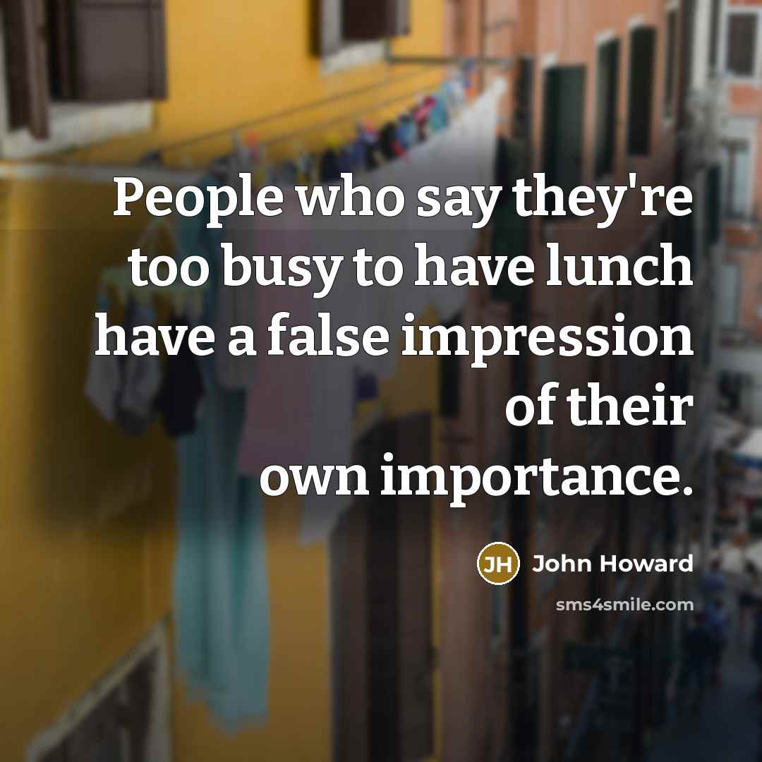 “People who say they're too busy to have lunch have…” quote by John Howard
