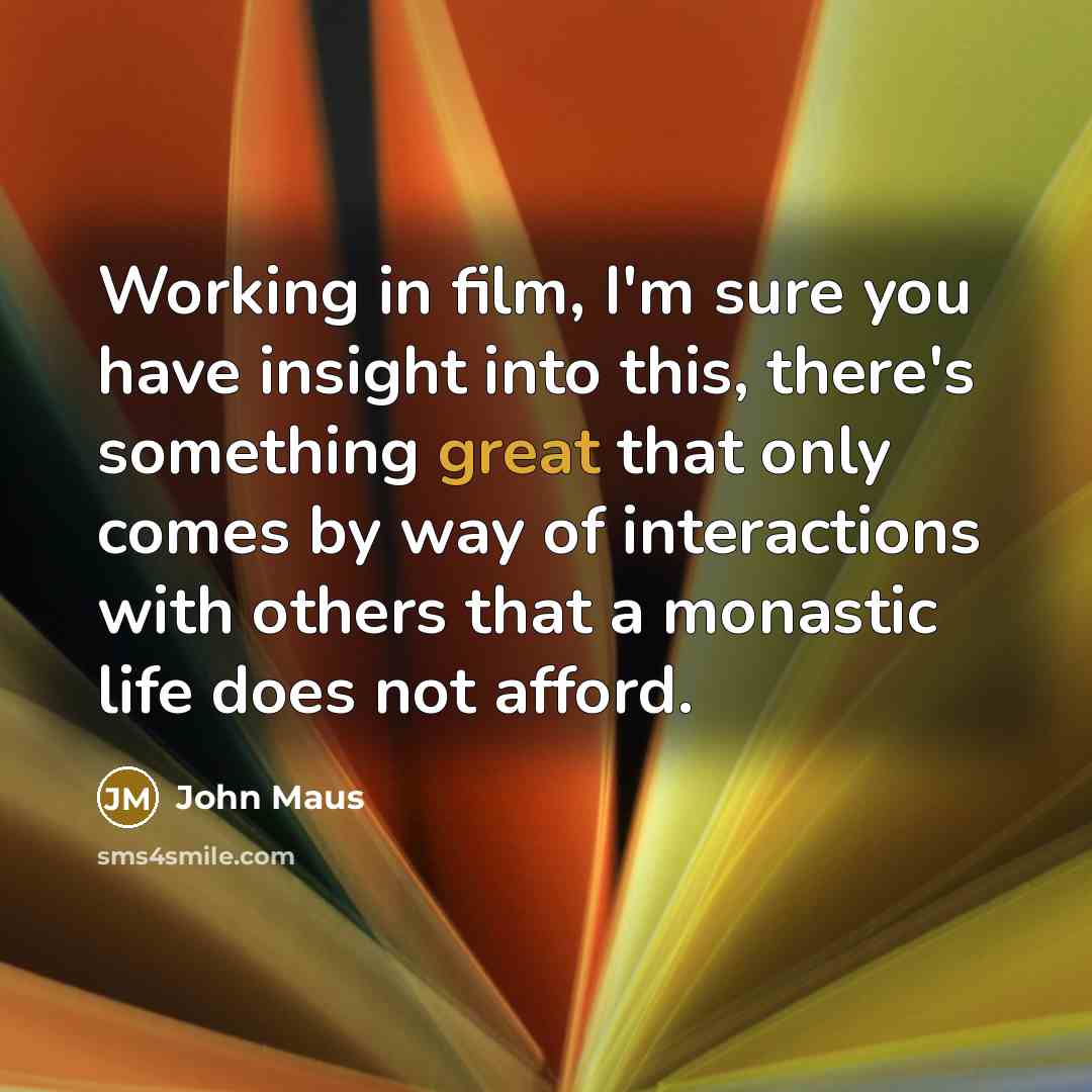 “Working in film, I'm sure you have insight into this,…” quote by John Maus