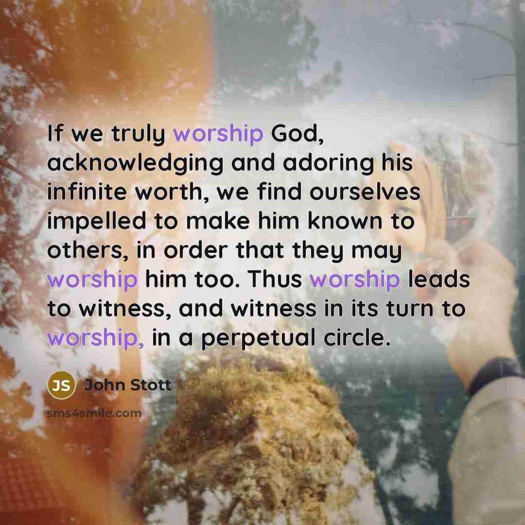 “If we truly worship God, acknowledging and adoring his infinite…” quote by John Stott
