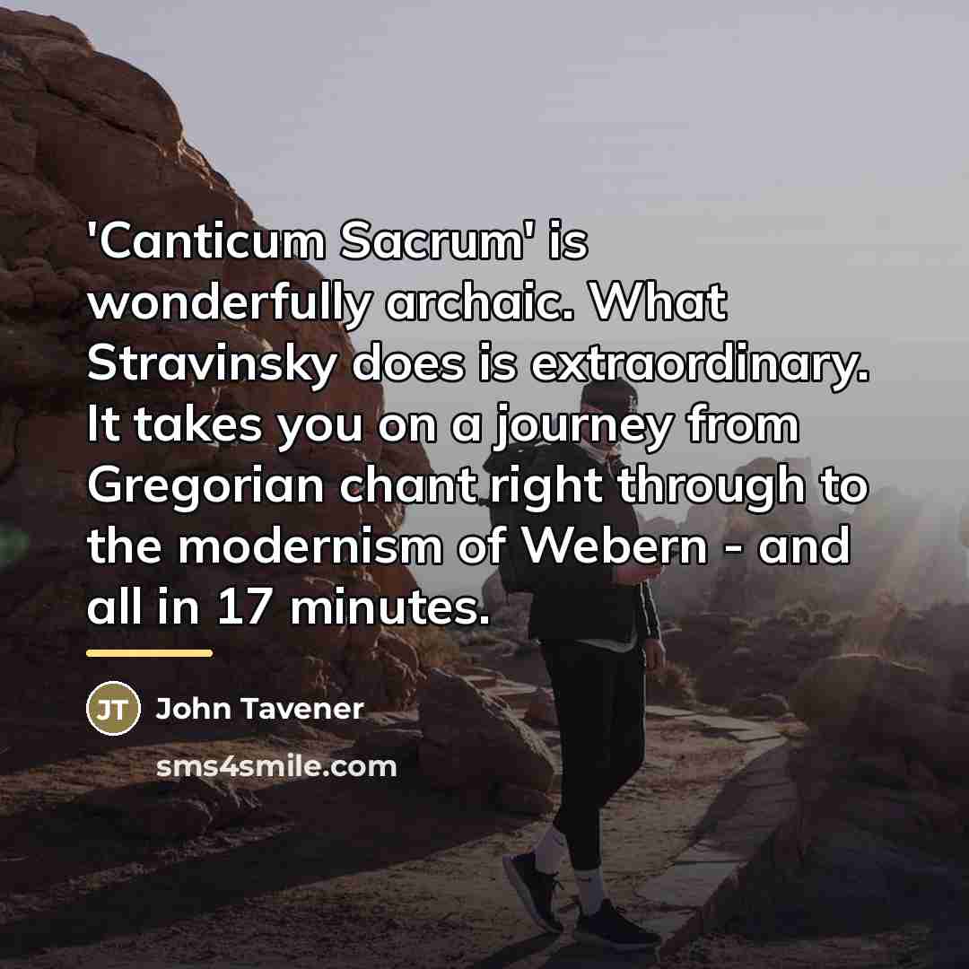 “'Canticum Sacrum' is wonderfully archaic. What Stravinsky does is extraordinary.…” quote by John Tavener