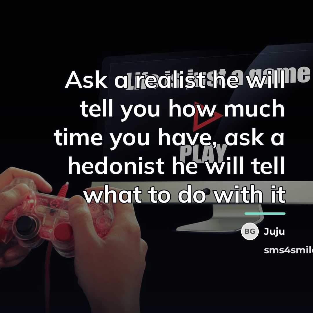 “Ask a realist he will tell you how much time…” quote by Juju