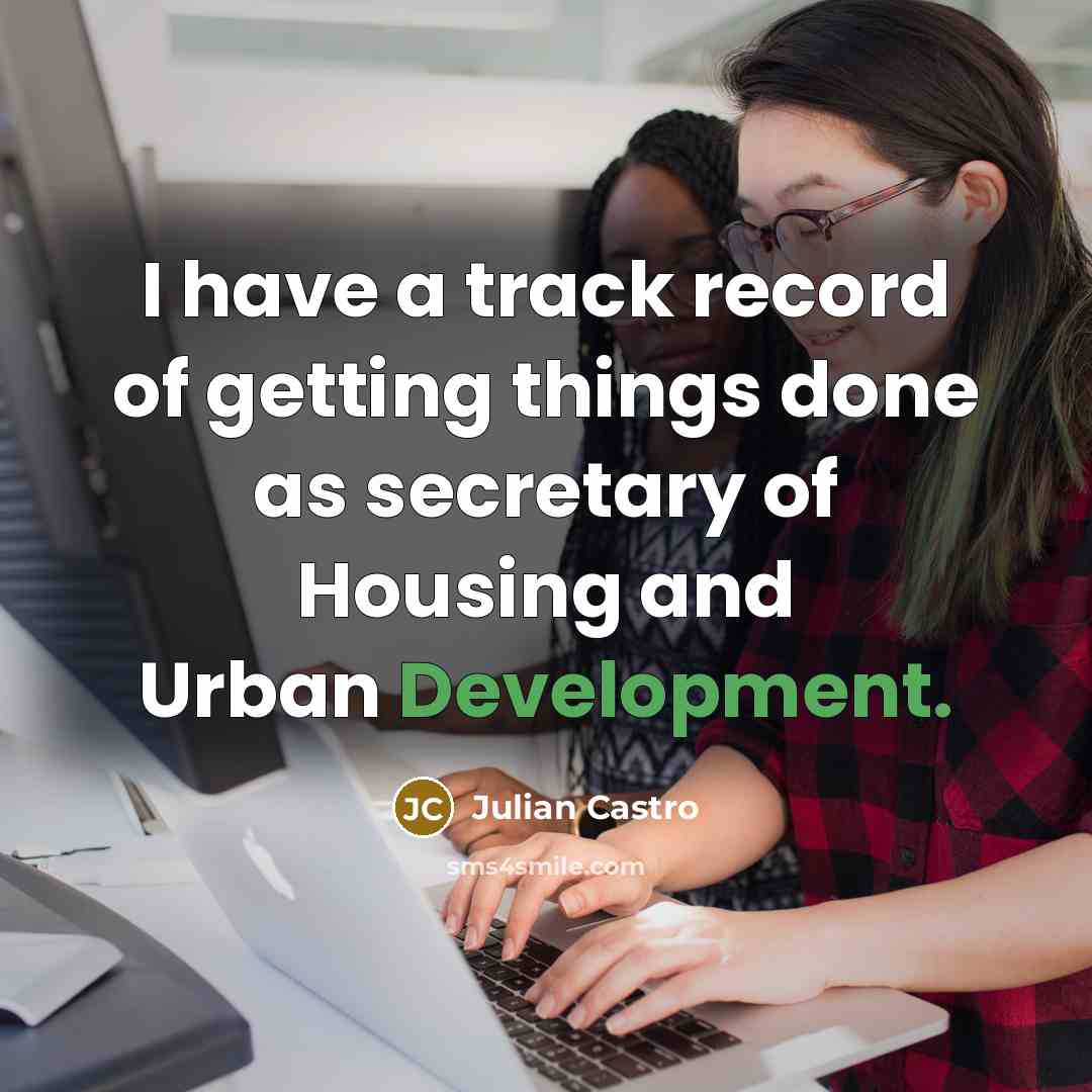 “I have a track record of getting things done as…” quote by Julian Castro