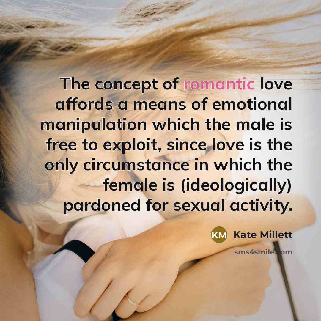 “The concept of romantic love affords a means of emotional…” quote by Kate Millett