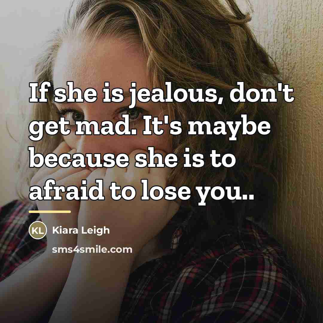 “If she is jealous, don't get mad. It's maybe because…” quote by Kiara Leigh