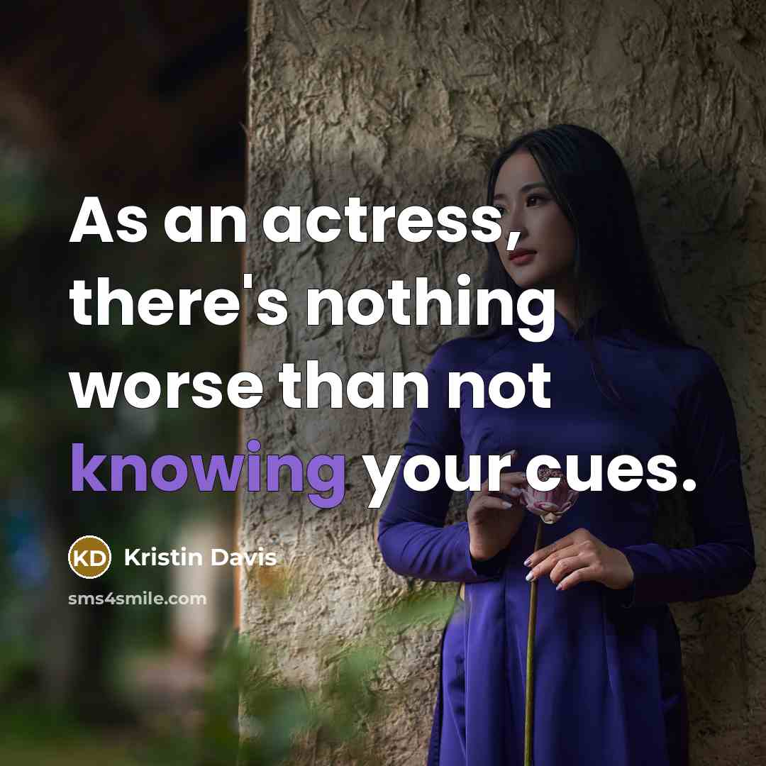 “As an actress, there's nothing worse than not knowing your cues.” quote by Kristin Davis