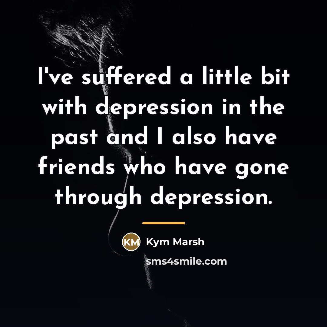 “I've suffered a little bit with depression in the past…” quote by Kym Marsh