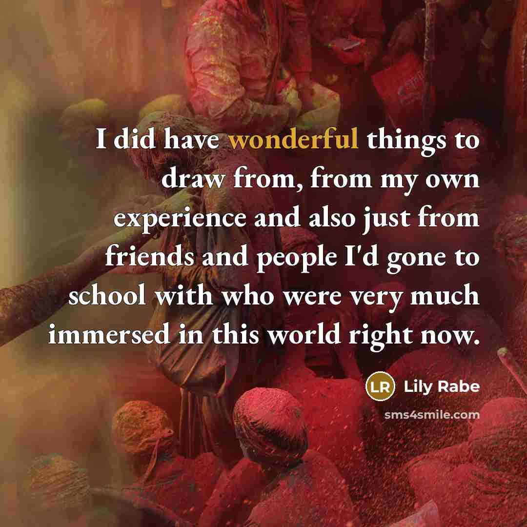 “I did have wonderful things to draw from, from my…” quote by Lily Rabe