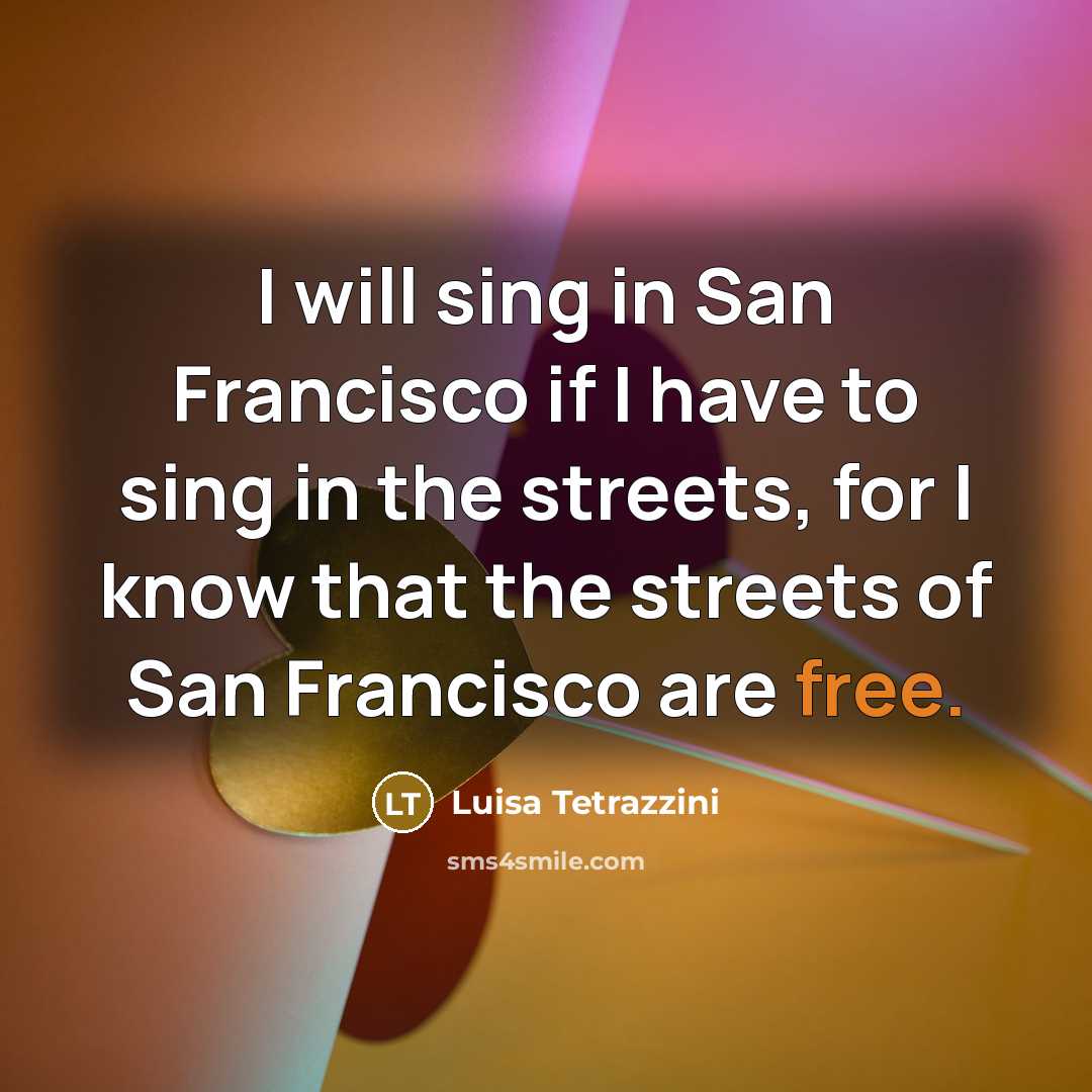 “I will sing in San Francisco if I have to…” quote by Luisa Tetrazzini