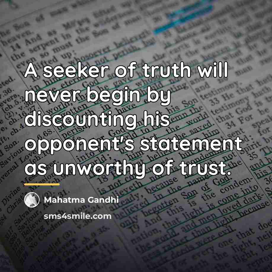 “A seeker of truth will never begin by discounting his…” quote by Mahatma Gandhi