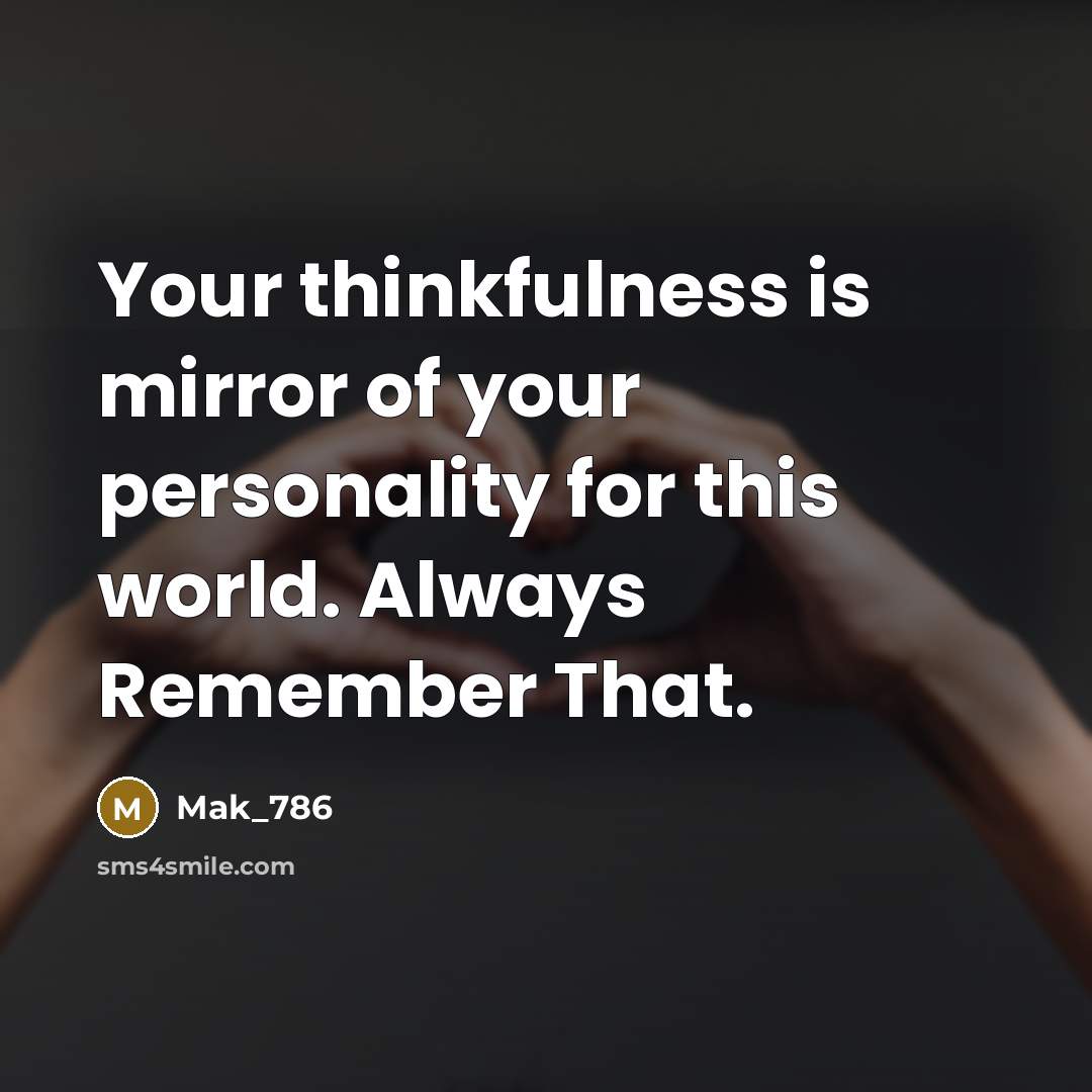 “Your thinkfulness is mirror of your personality for this world.…” quote by Mak_786