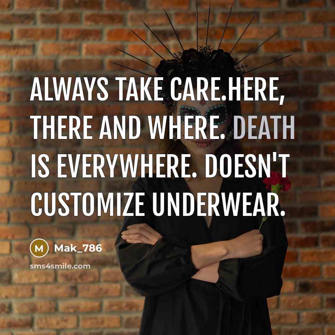 “Always take care.Here, there and where. Death is everywhere. doesn't…” quote by Mak_786