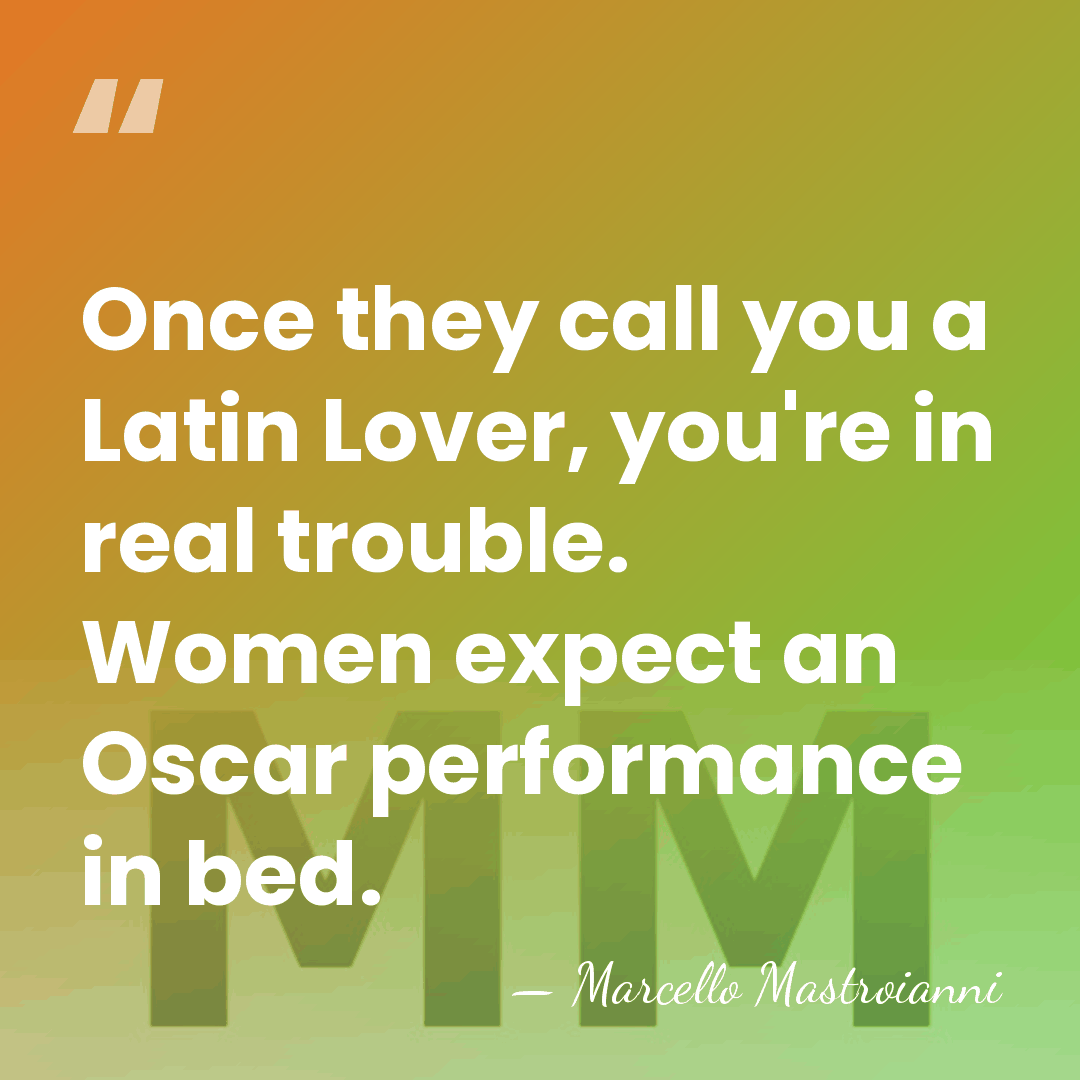 Once they call you a Latin Lover, you're in real trouble. Women&hellip; - Marcello Mastroianni