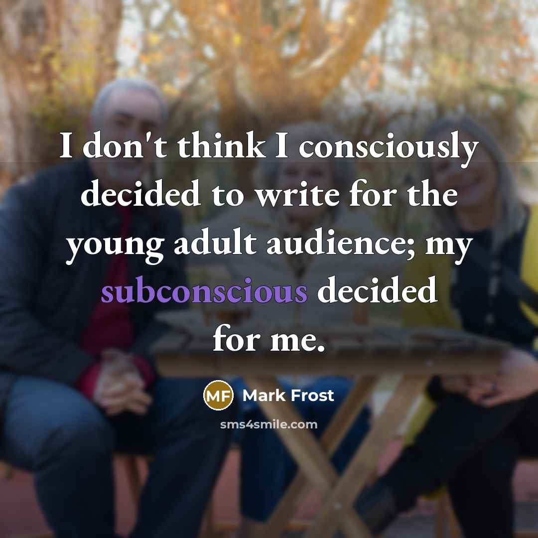 “I don't think I consciously decided to write for the…” quote by Mark Frost