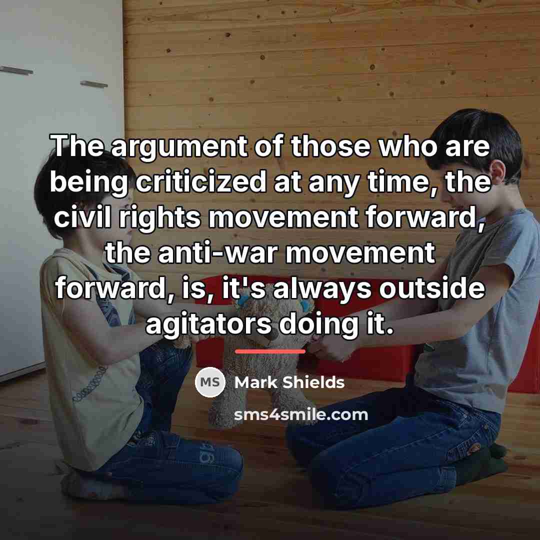 “The argument of those who are being criticized at any…” quote by Mark Shields