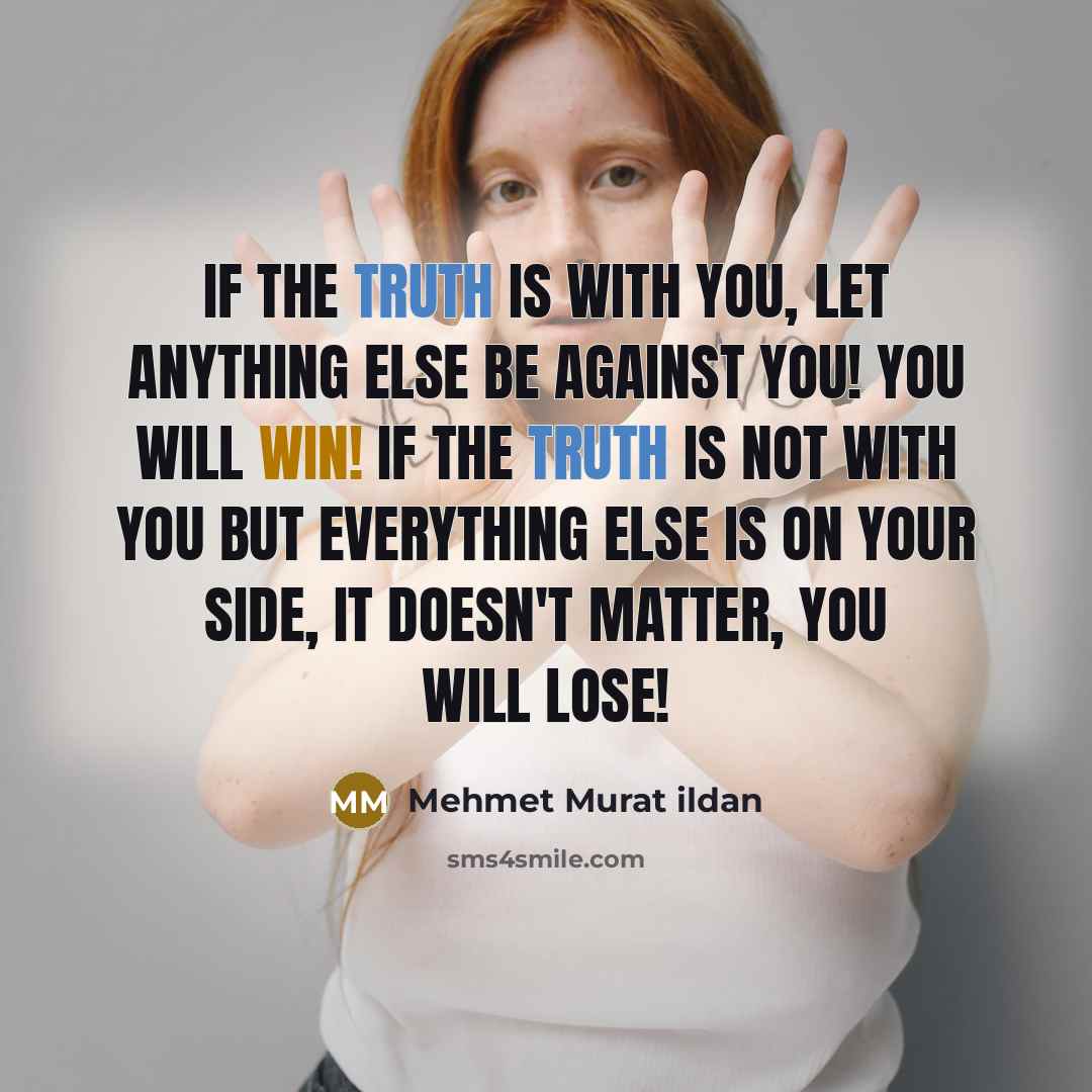 “If the truth is with you, let anything else be…” quote by Mehmet Murat Ildan
