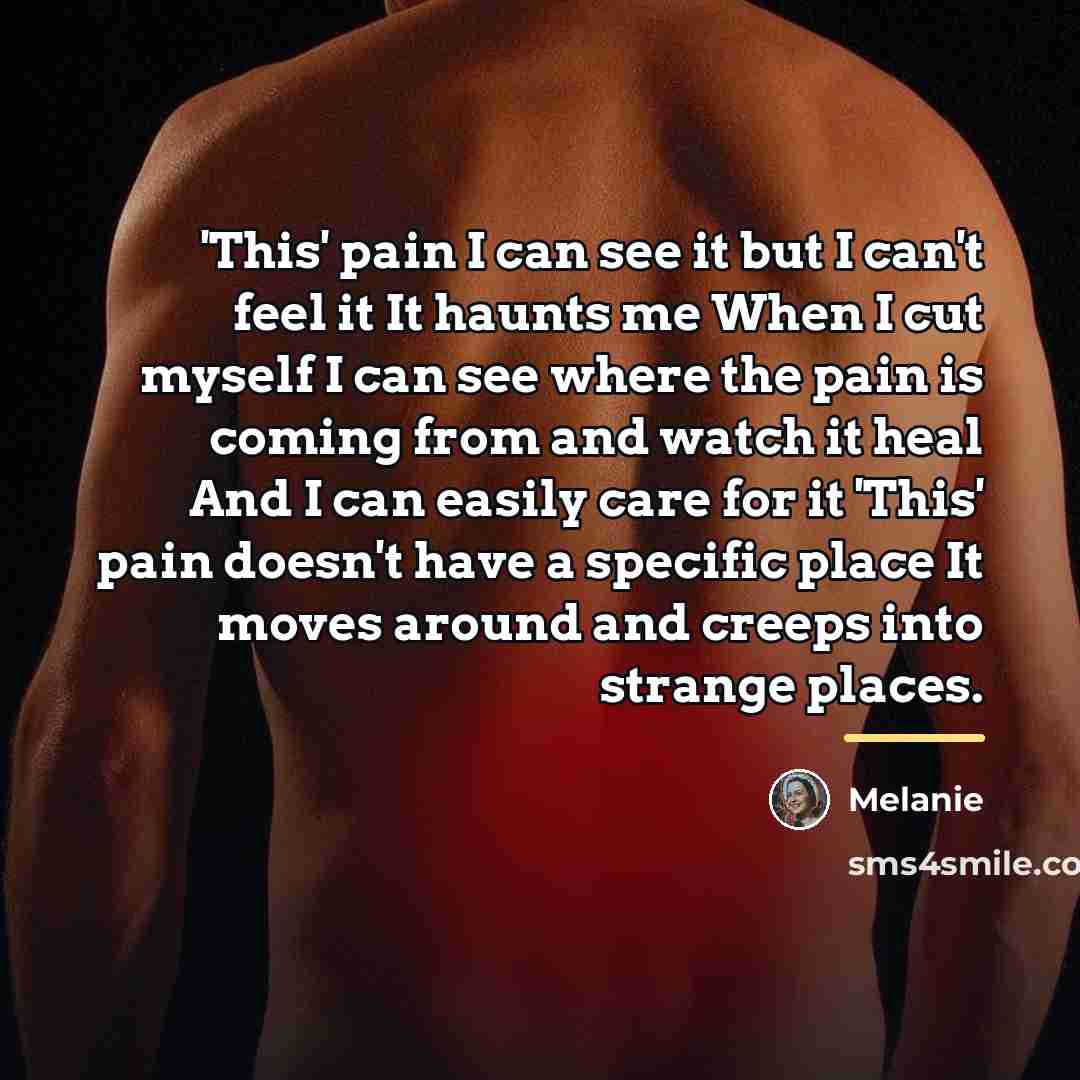 “'This' pain I can see it but I can't feel…” quote by Melanie