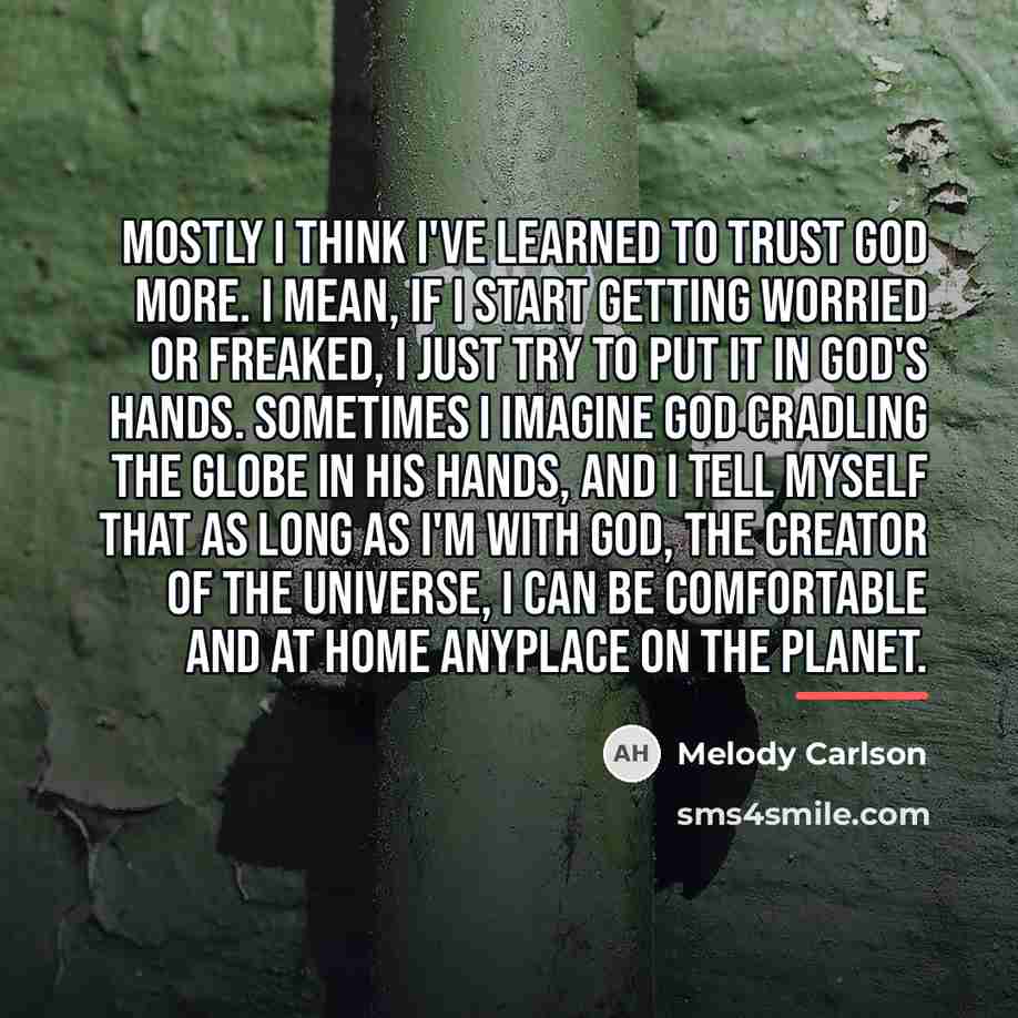 “Mostly I think I've learned to trust God more. I…” quote by Melody Carlson