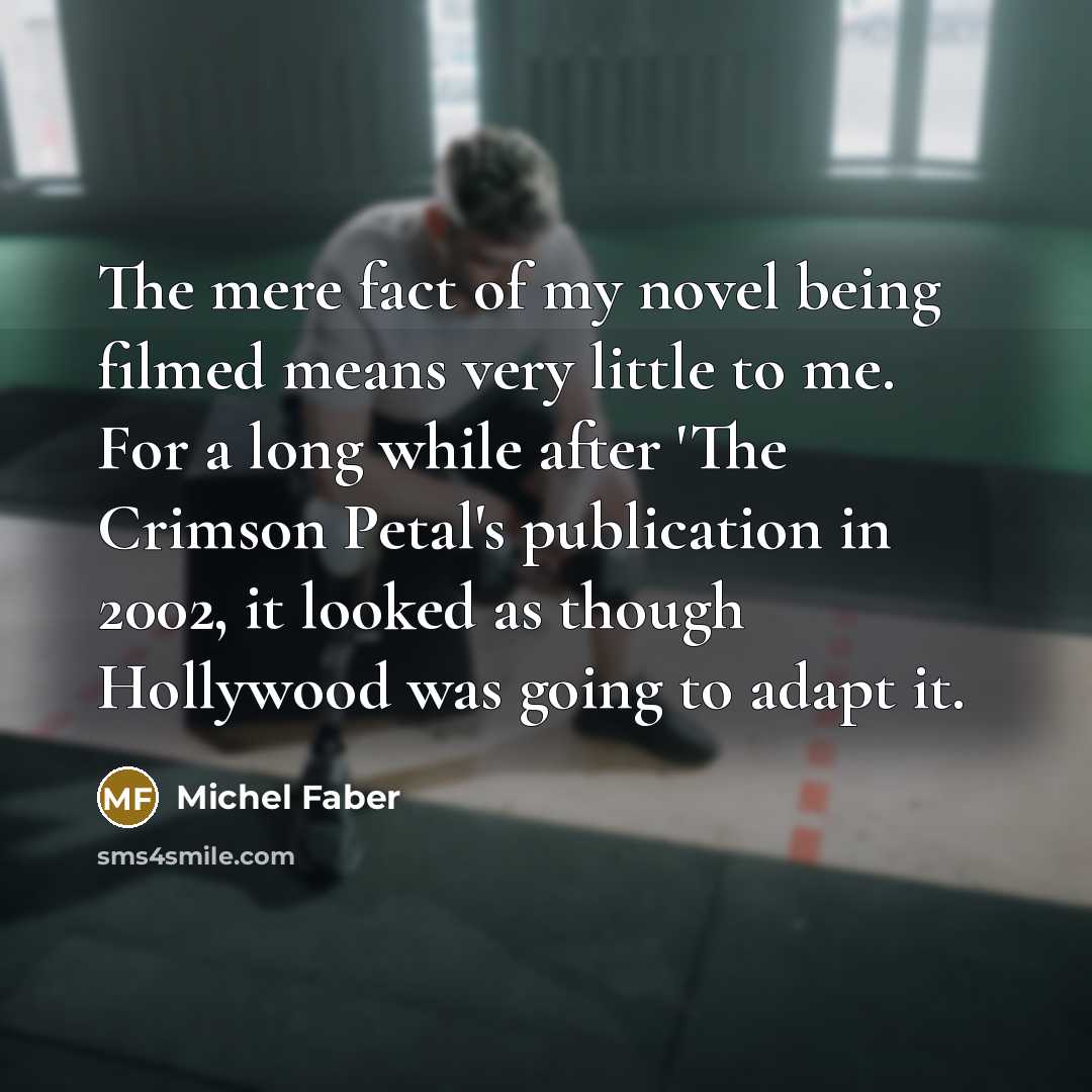 “The mere fact of my novel being filmed means very…” quote by Michel Faber