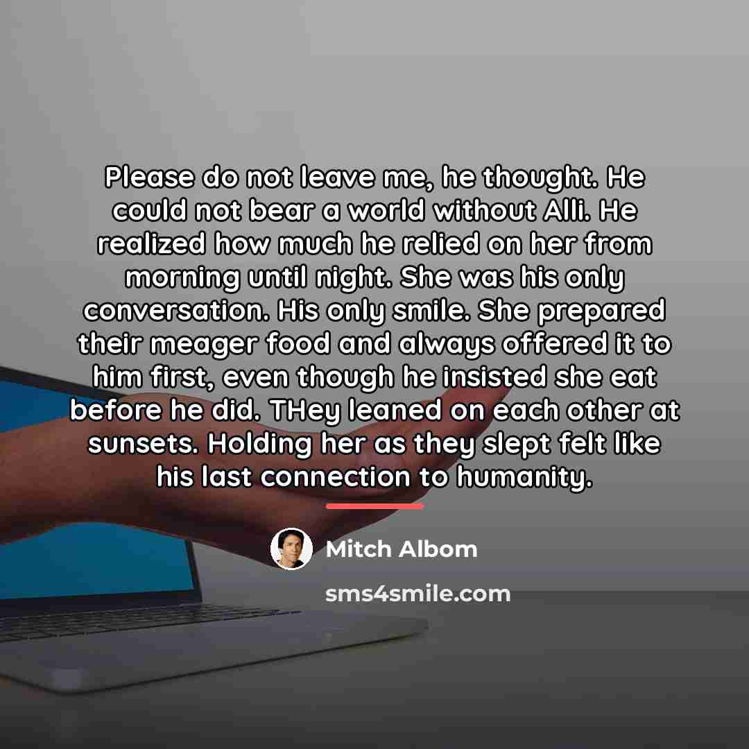 “Please do not leave me, he thought. He could not…” quote by Mitch Albom