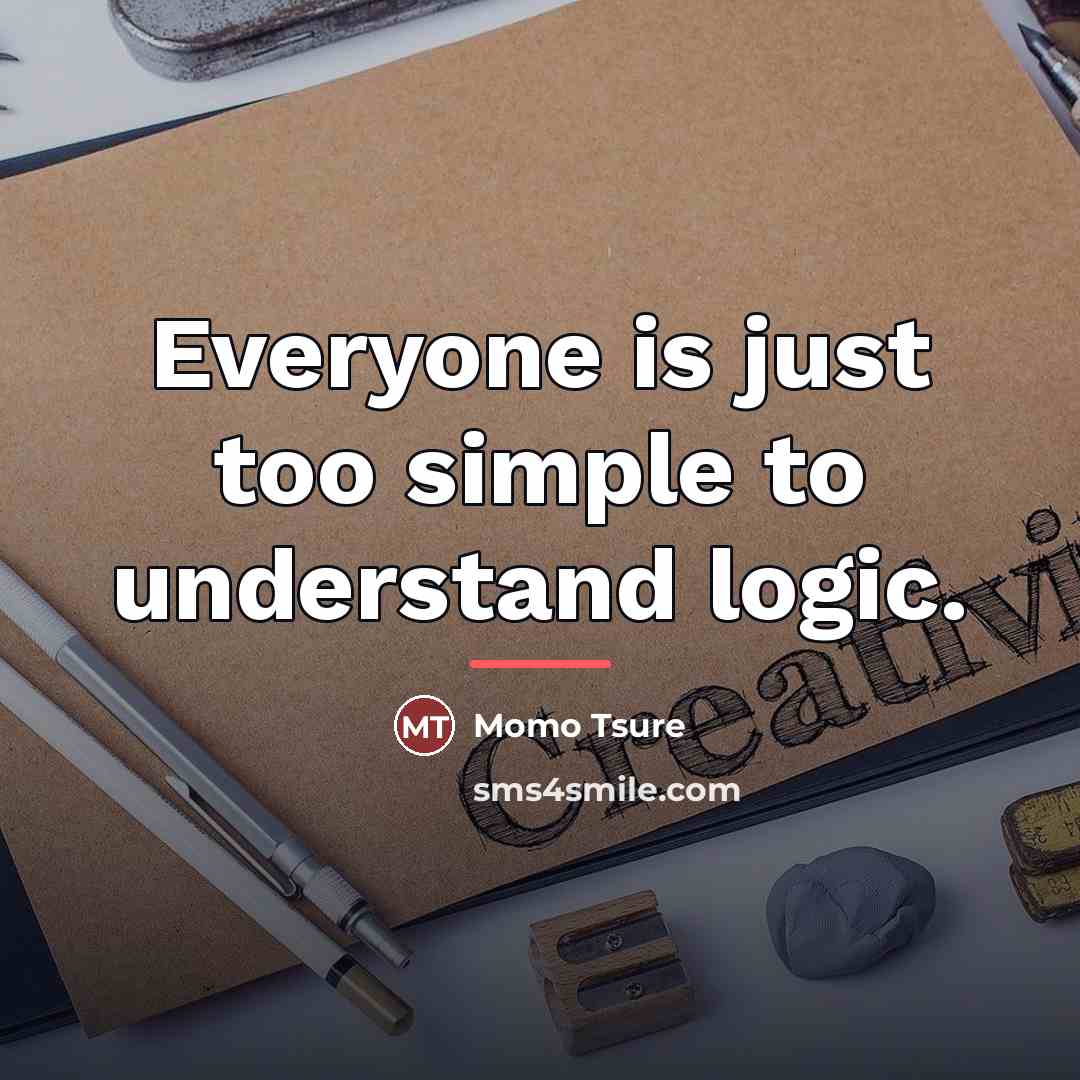 “Everyone is just too simple to understand logic.…” quote by Momo Tsure