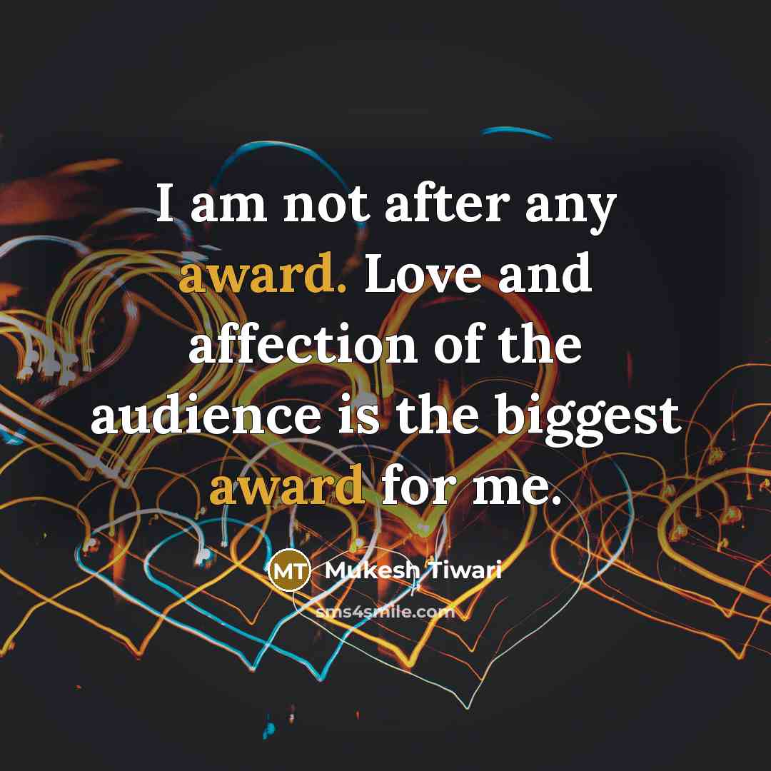 “I am not after any award. Love and affection of…” quote by Mukesh Tiwari