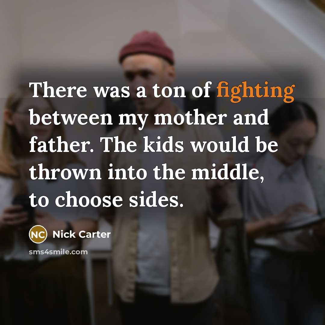 “There was a ton of fighting between my mother and…” quote by Nick Carter