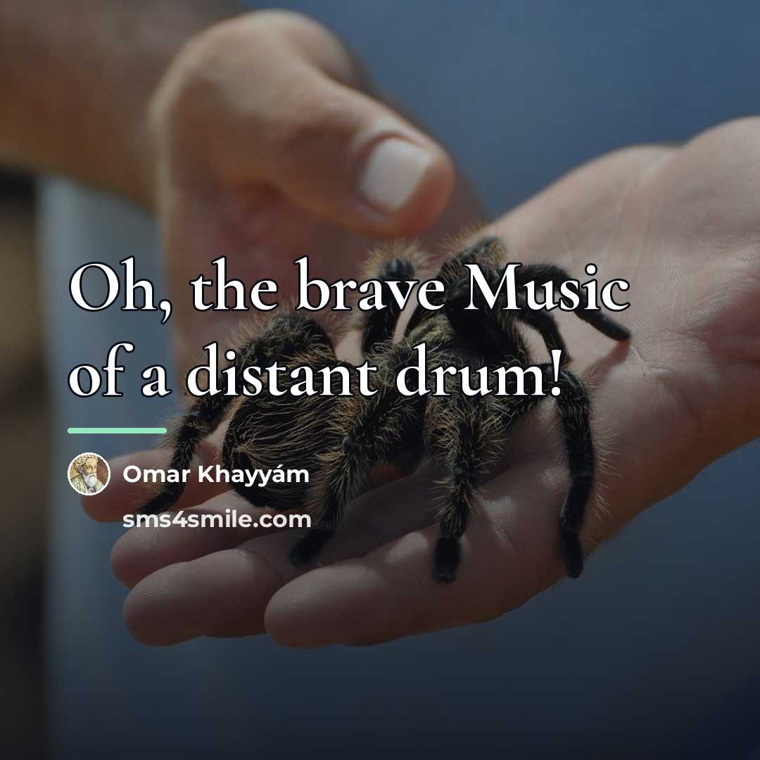 “Oh, the brave Music of a distant drum!…” quote by Omar Khayyam
