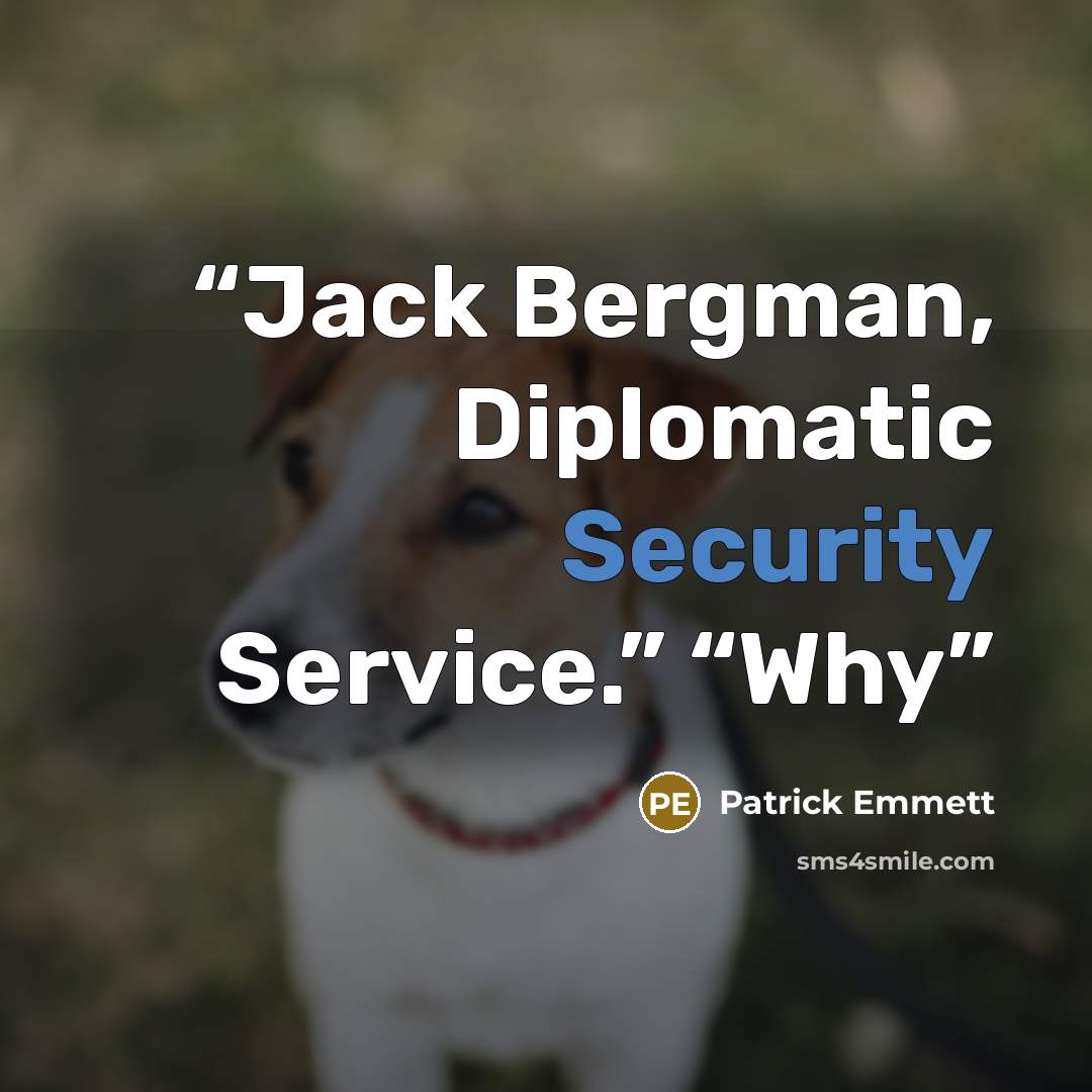 “Jack Bergman, Diplomatic Security Service.” “Why” quote by Patrick Emmett