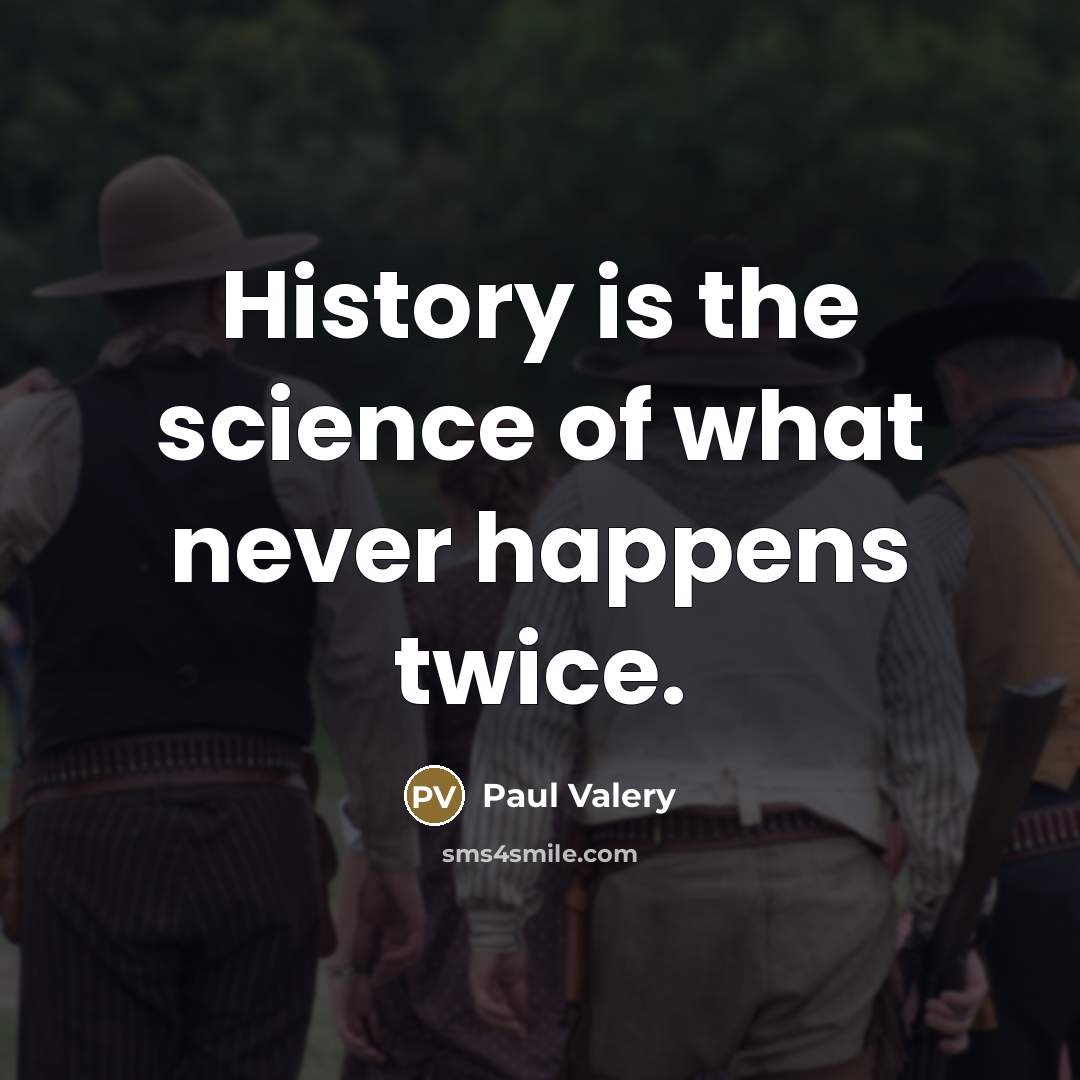 “History is the science of what never happens twice.…” quote by Paul Valery