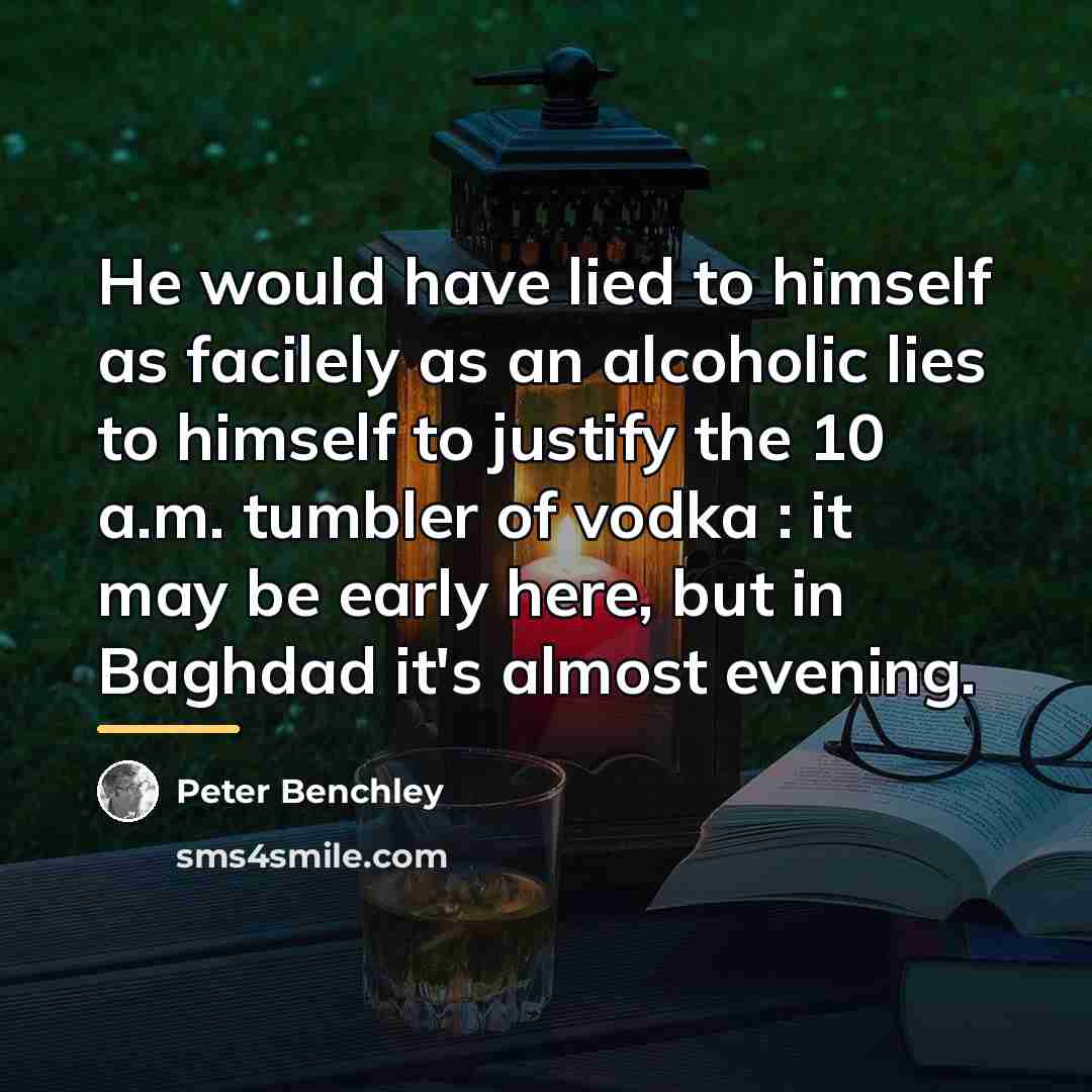 “He would have lied to himself as facilely as an…” quote by Peter Benchley