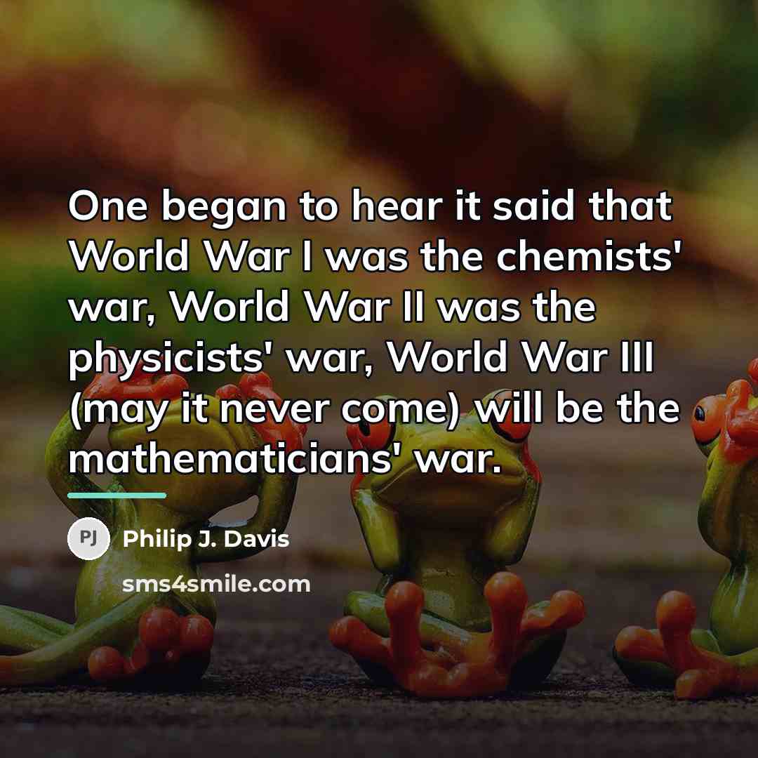 “One began to hear it said that World War I…” quote by Philip J. Davis