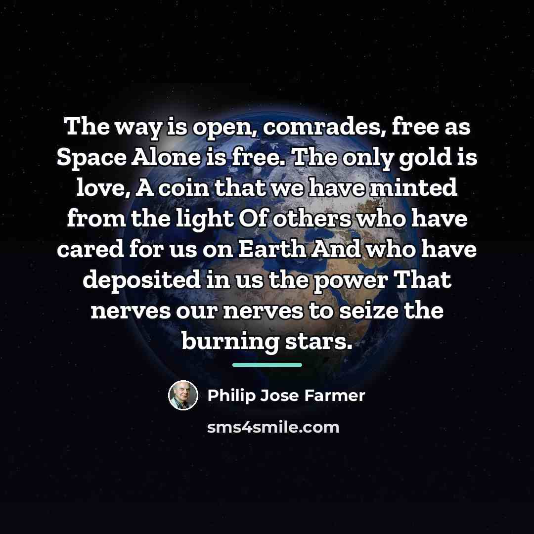 “The way is open, comrades, free as Space Alone is…” quote by Philip Jose Farmer