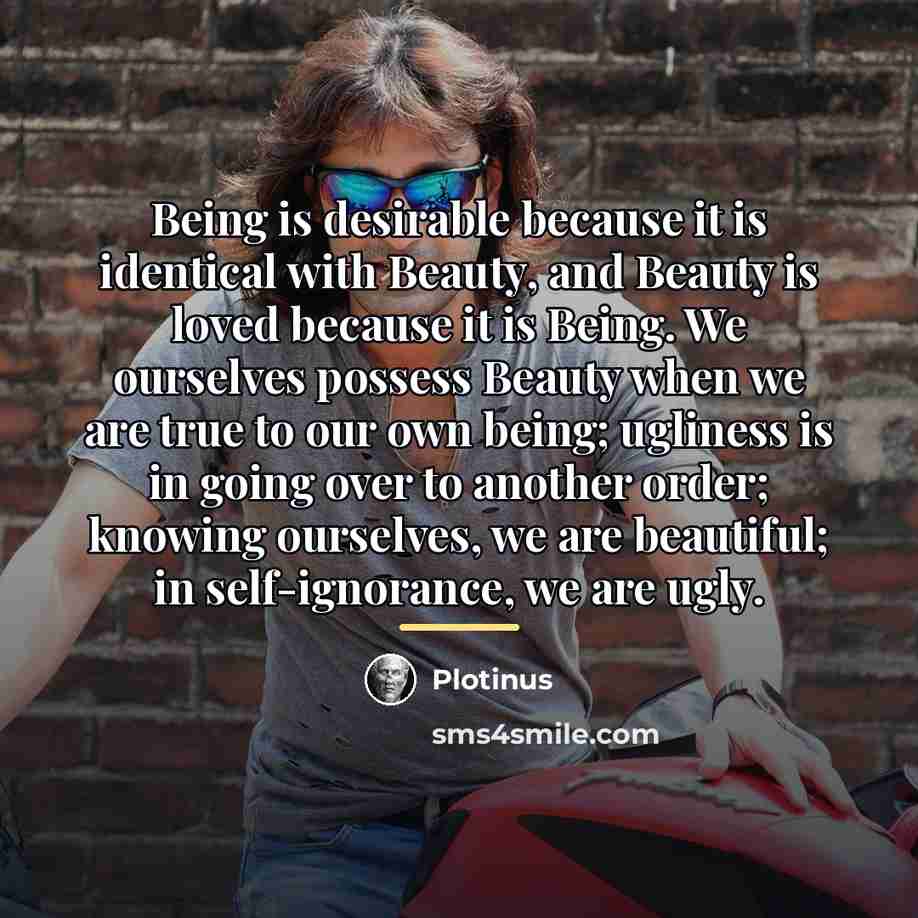 “Being is desirable because it is identical with Beauty, and…” quote by Plotinus