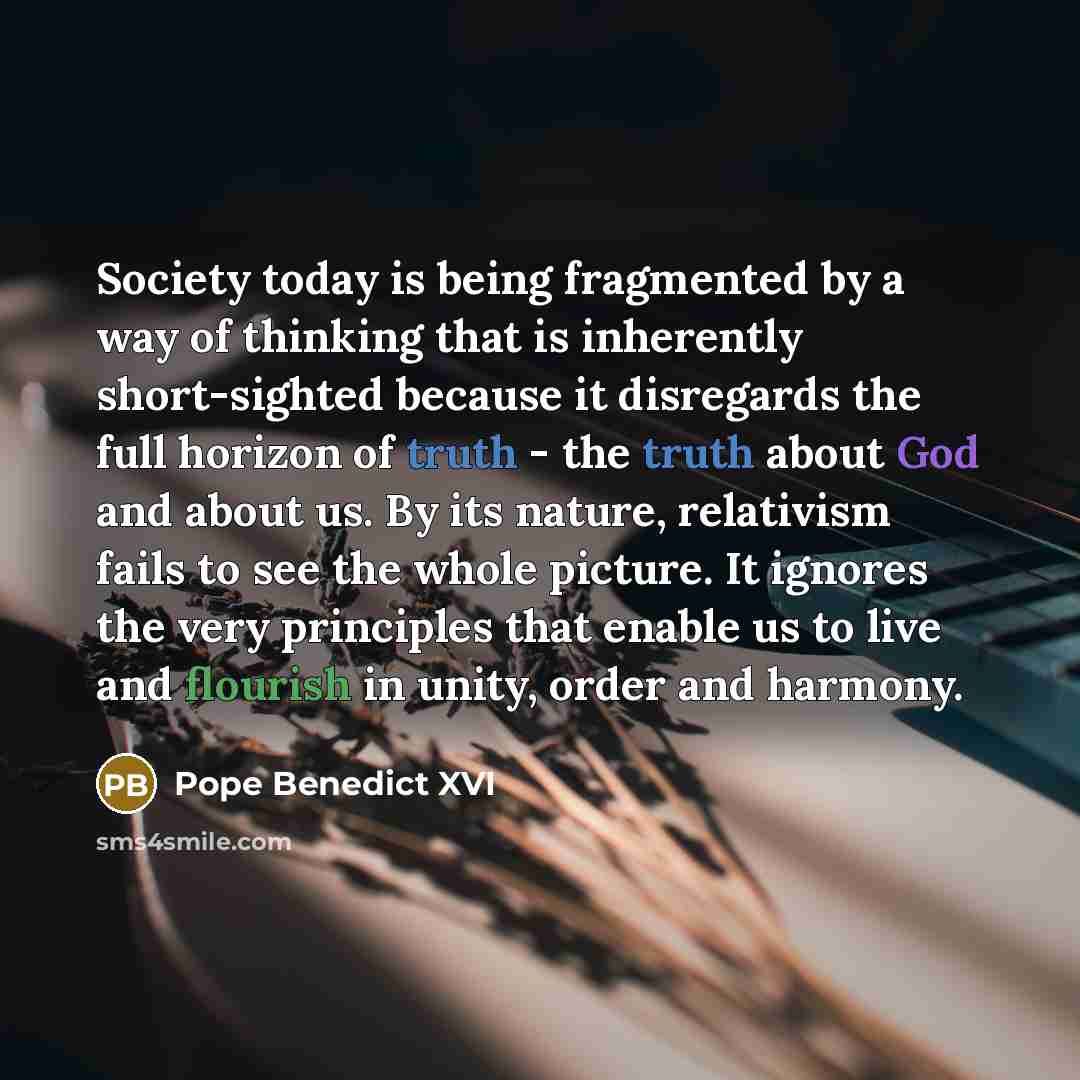 “Society today is being fragmented by a way of thinking…” quote by Pope Benedict XVI