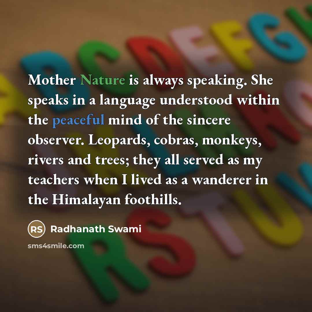 “Mother Nature is always speaking. She speaks in a language…” quote by Radhanath Swami