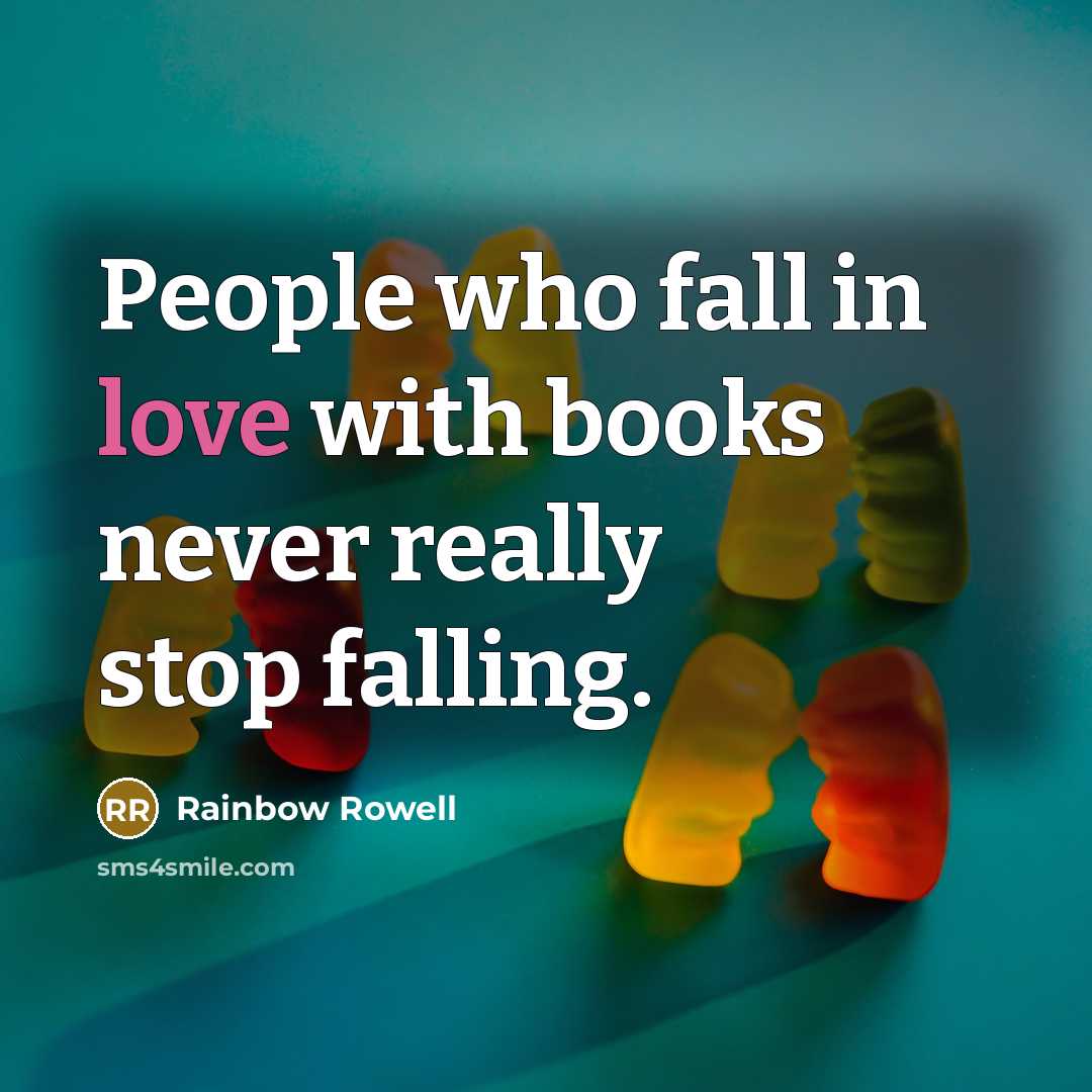 “People who fall in love with books never really stop…” quote by Rainbow Rowell