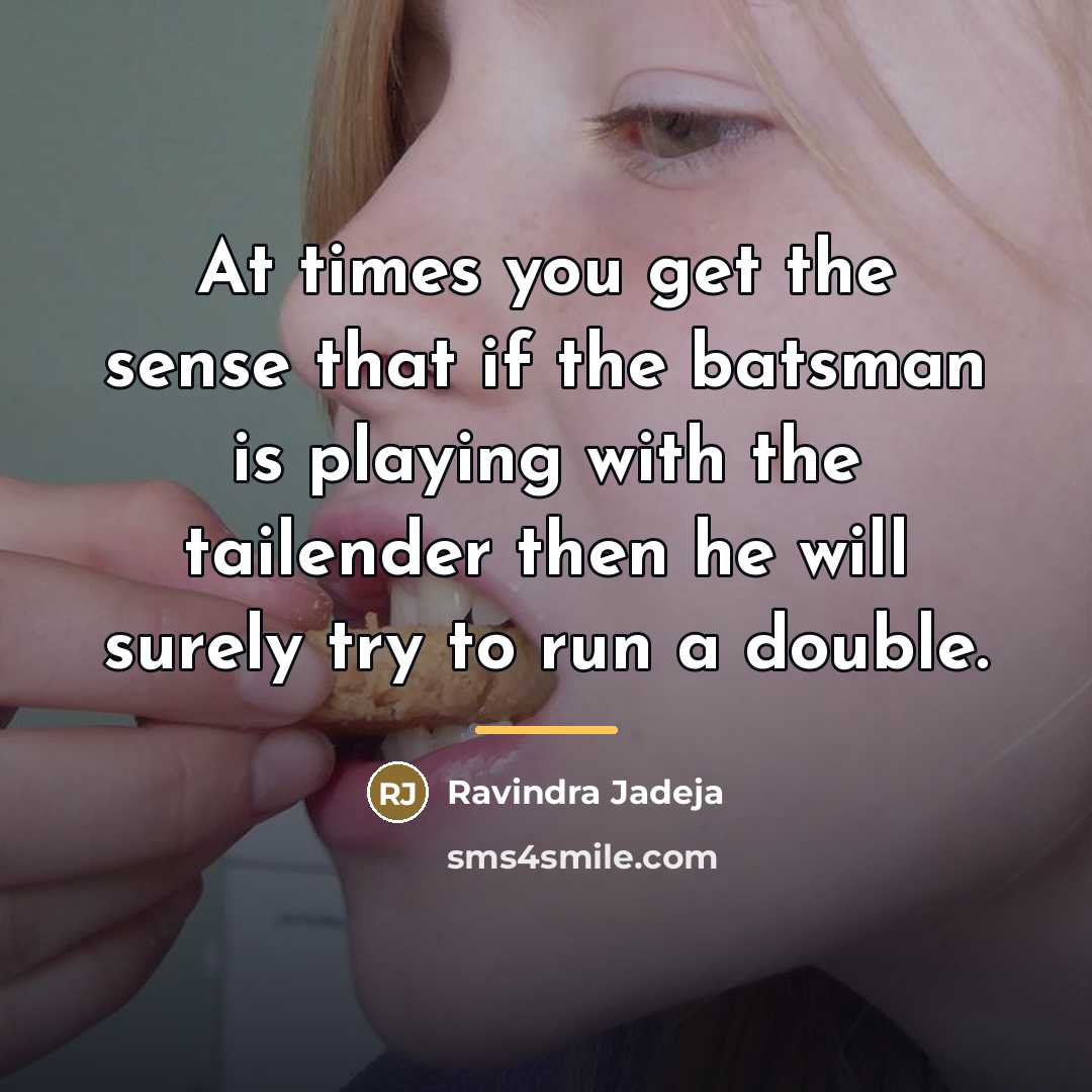 “At times you get the sense that if the batsman…” quote by Ravindra Jadeja