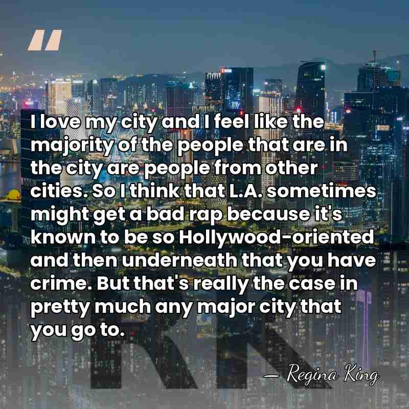 I love my city and I feel like the majority of the&hellip; - Regina King