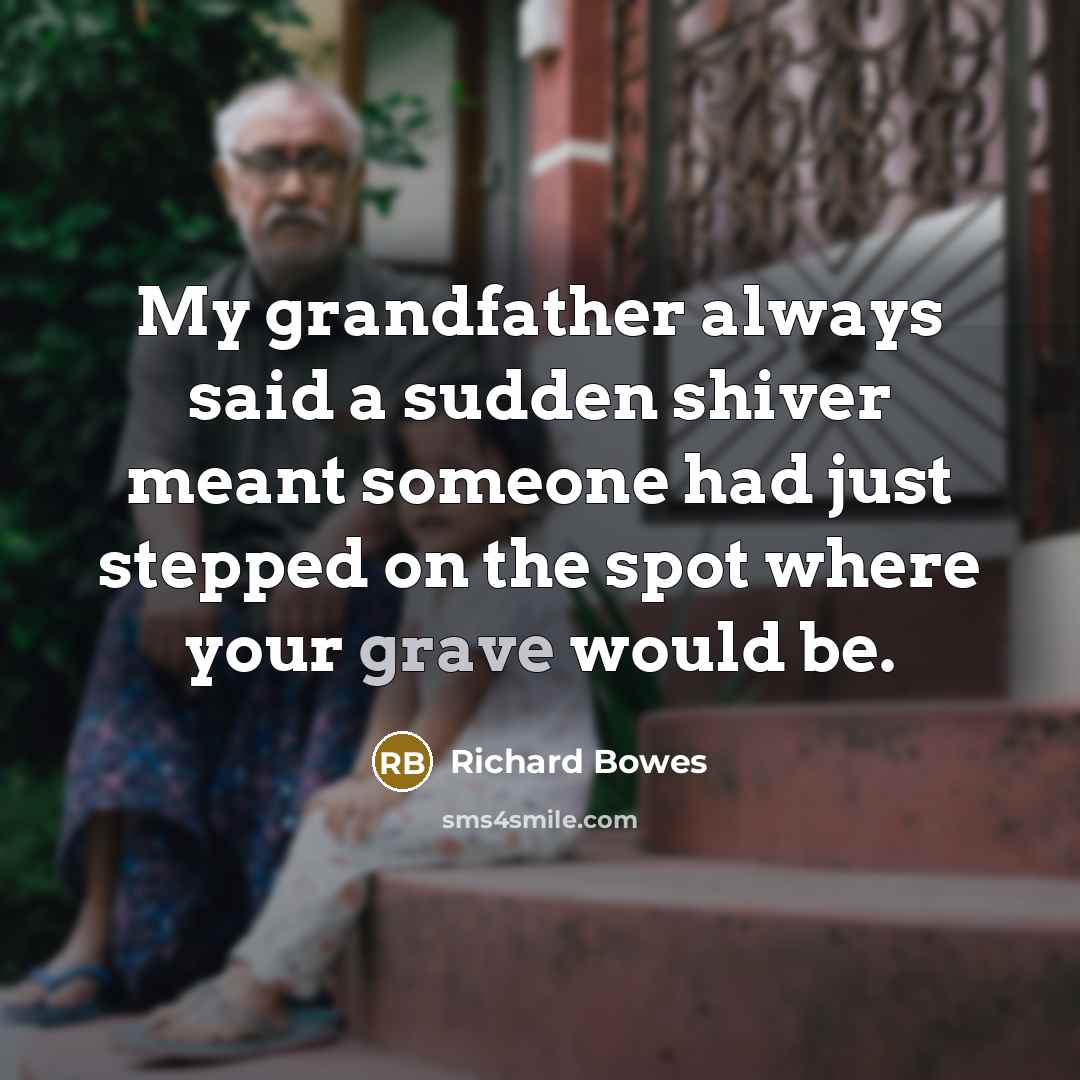 “My grandfather always said a sudden shiver meant someone had…” quote by Richard Bowes