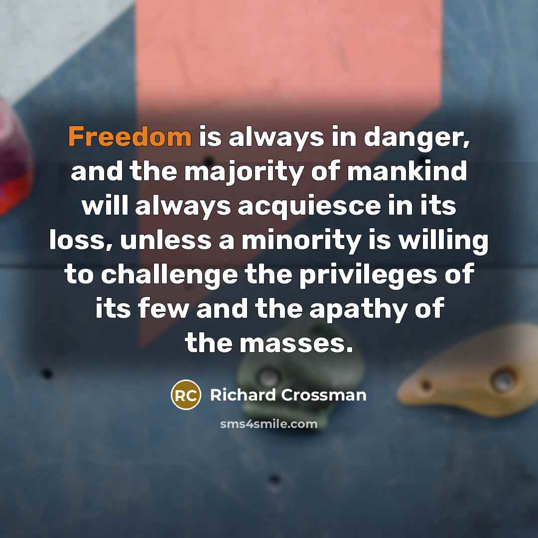 “Freedom is always in danger, and the majority of mankind…” quote by Richard Crossman