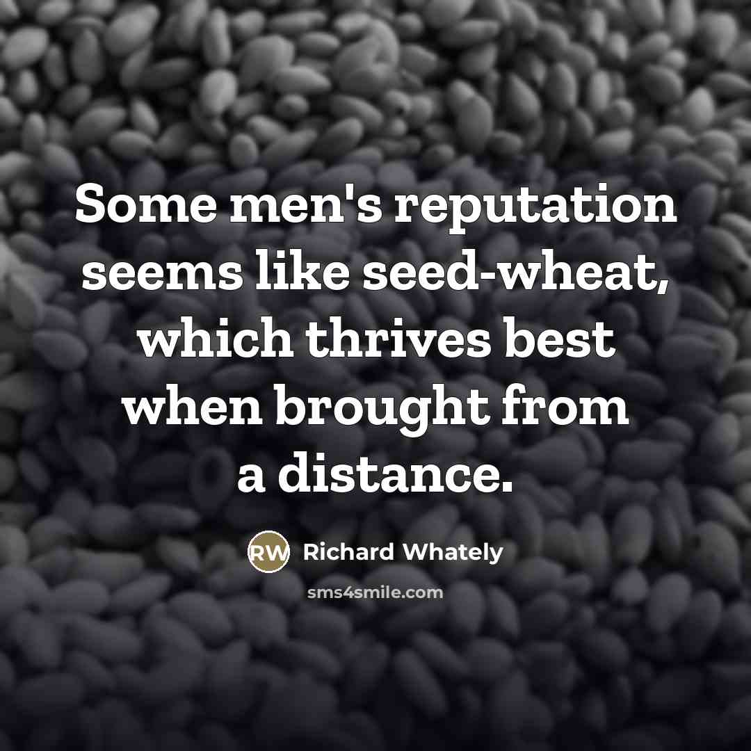 “Some men's reputation seems like seed-wheat, which thrives best when…” quote by Richard Whately