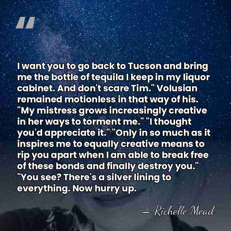 I want you to go back to Tucson and bring me the&hellip; - Richelle Mead