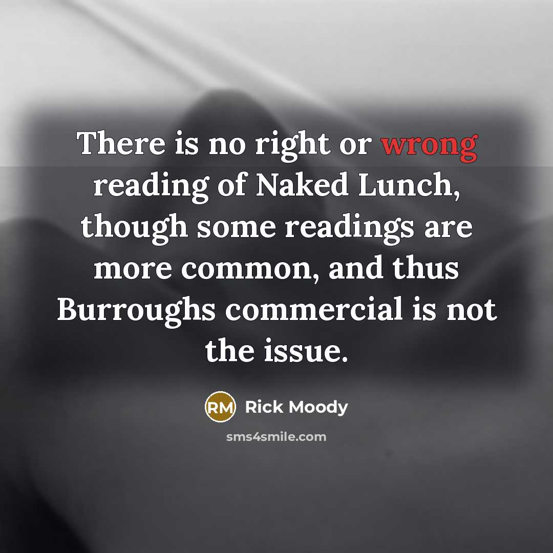 “There is no right or wrong reading of Naked Lunch,…” quote by Rick Moody