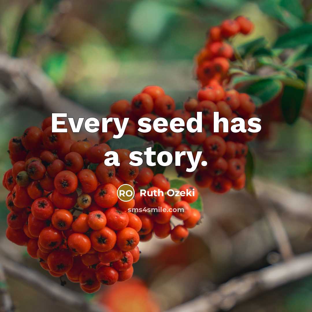 “Every seed has a story.” quote by Ruth Ozeki