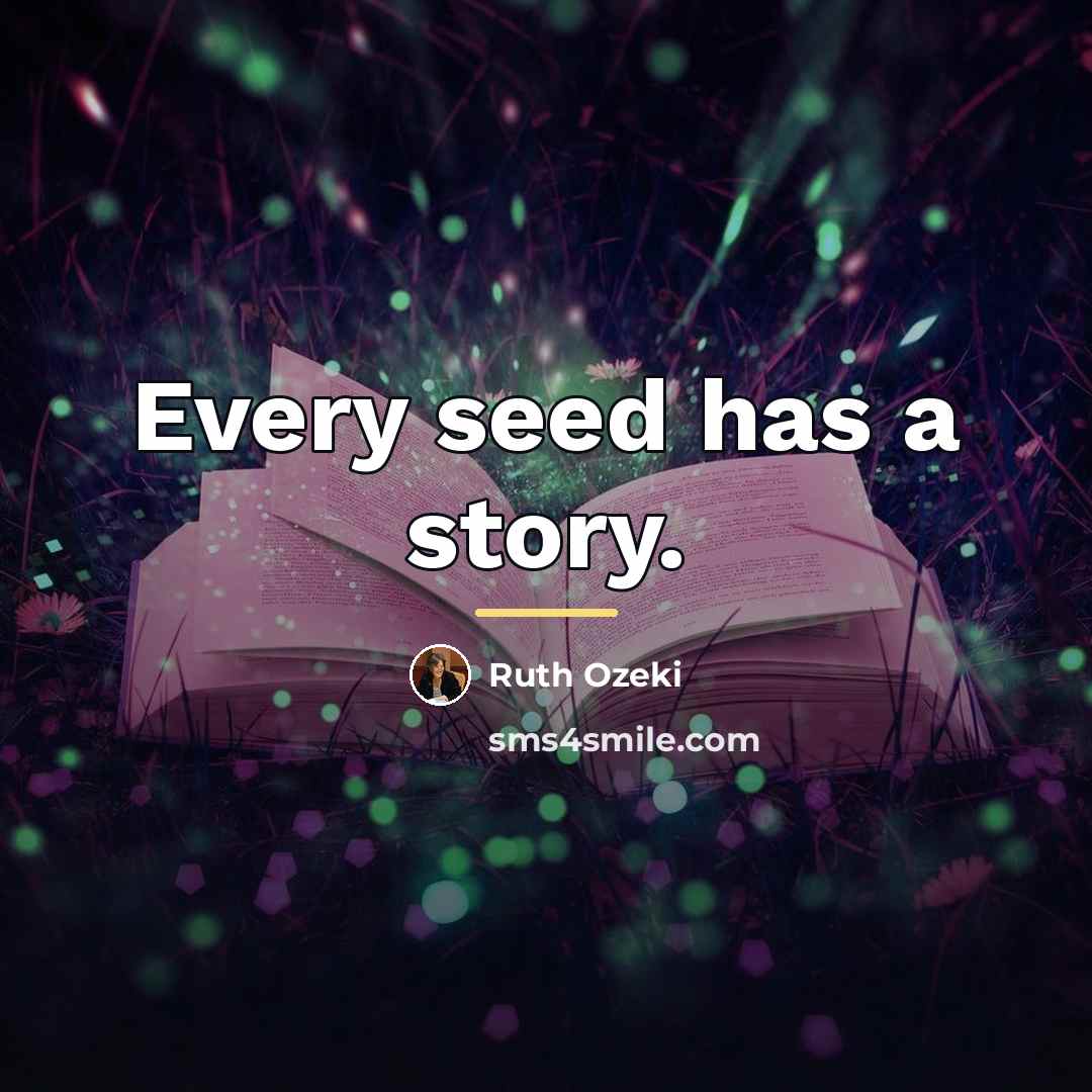 “Every seed has a story.…” quote by Ruth Ozeki
