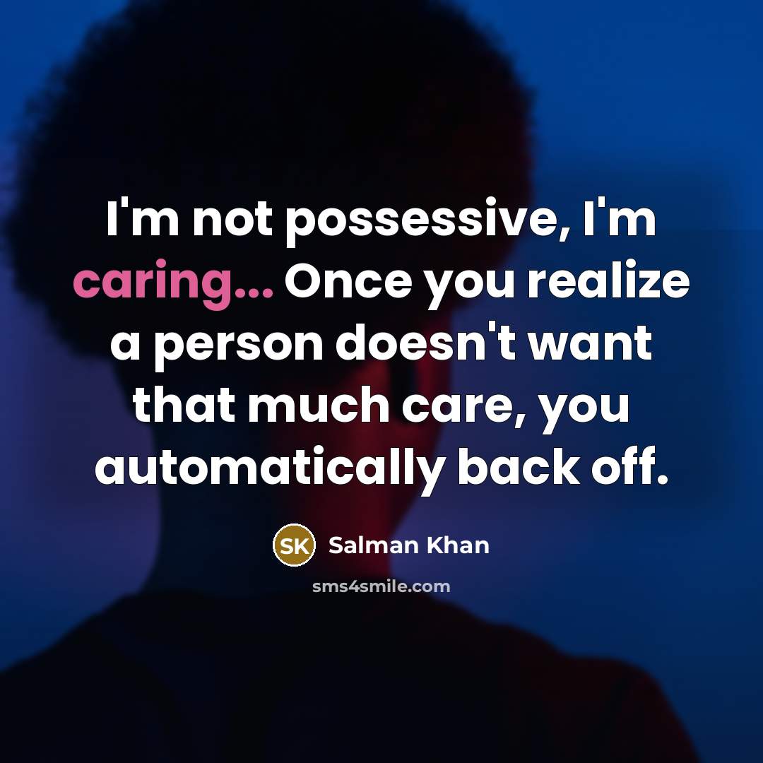 “I'm not possessive, I'm caring... Once you realize a person…” quote by Salman Khan