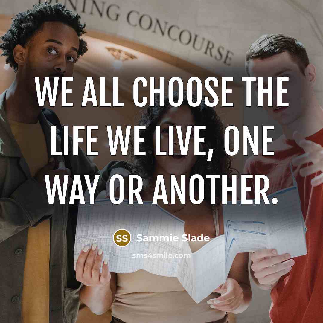 “We all choose the life we live, one way or another.” quote by Sammie Slade